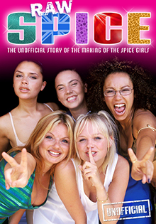 Raw Spice: The Unofficial Story Of The Making Of The Spice Girls