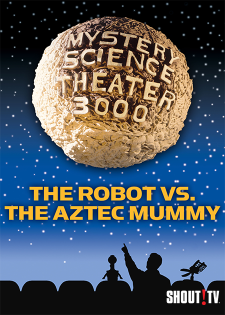 MST3K: The Robot vs. The Aztec Mummy