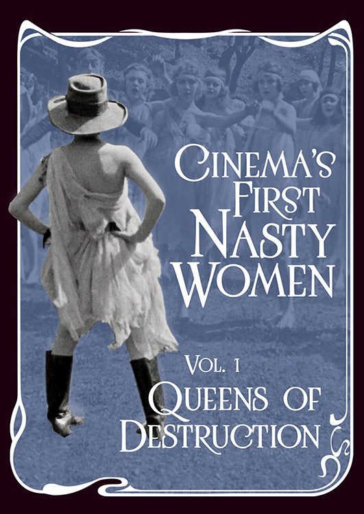Cinema's First Nasty Women Vol. 1: Queens of Destruction