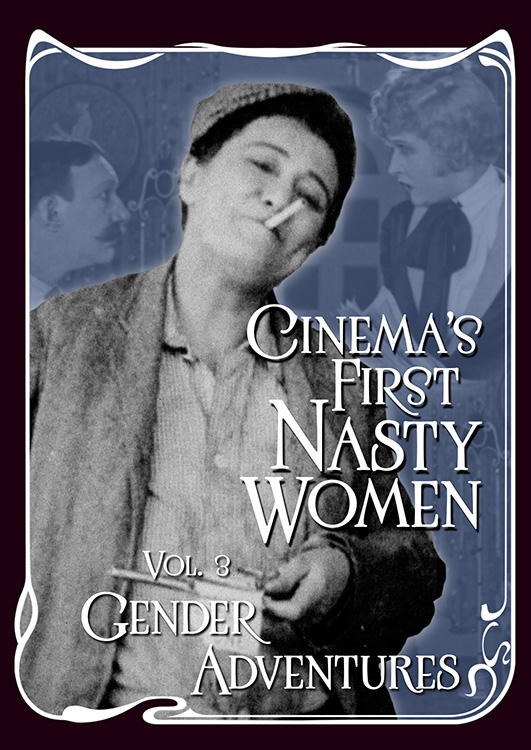 Cinema’s First Nasty Women Vol. 3: Gender Adventures