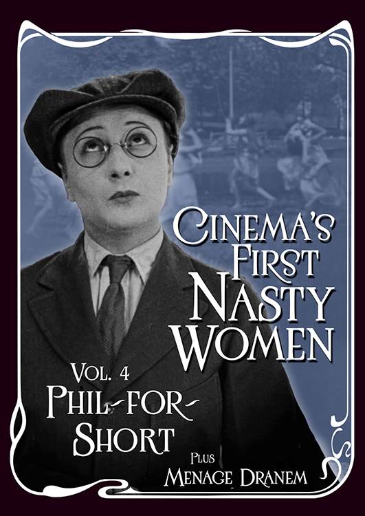 Cinema's First Nasty Women Vol. 4: Phil for Short